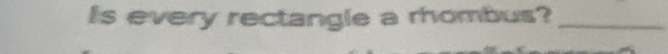 Is every rectangle a rhombus?_