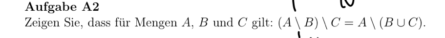 Aufgabe A2 
Zeigen Sie, dass für Mengen A, B und C gilt: (A|B)|C=A|(B∪ C).