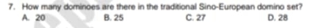 How many dominoes are there in the traditional Sino-European domino set?
A. 20 B. 25 C. 27 D. 28