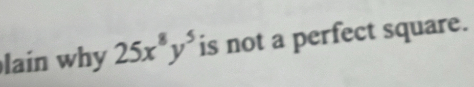 lain why 25x^8y^5 is not a perfect square.