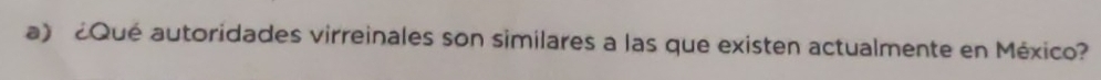 ¿Qué autoridades virreinales son similares a las que existen actualmente en México?
