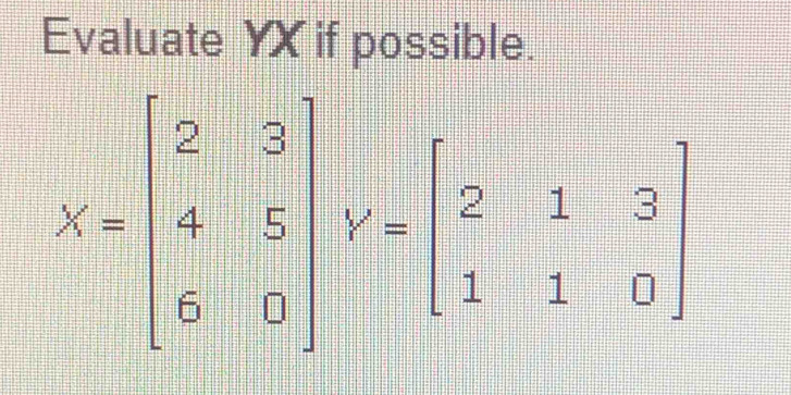 Evaluate YX if possible.