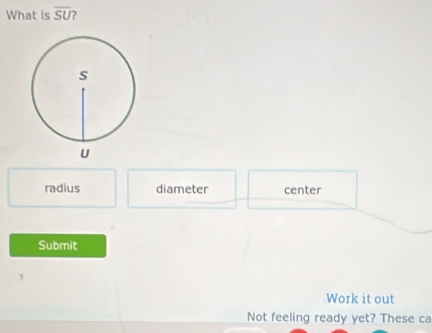 What is overline SU ?
radius diameter center
Submit
Work it out
Not feeling ready yet? These ca