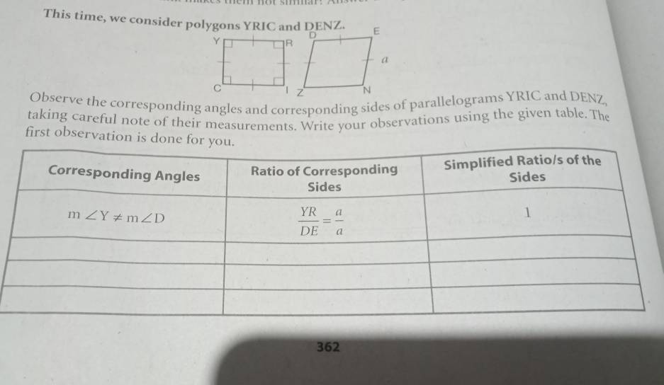 This time, we consider polygons YRIC and DENZ.
taking careful note of their measurements. Write your observations using the given table. The
first observation is don
362