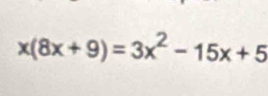 x(8x+9)=3x^2-15x+5