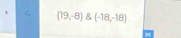 5 4 (19,-8) & (-18,-18)
D5