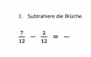 Subtrahiere die Brüche.
 7/12 - 2/12 = _  _