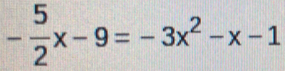 - 5/2 x-9=-3x^2-x-1