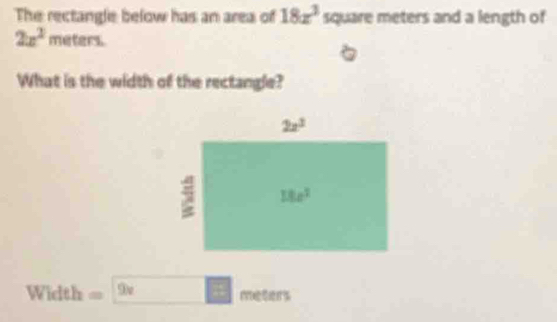 Solved: The rectangle below has an area of 18x^3 square meters and a ...