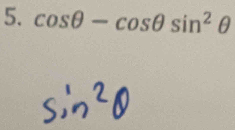 cos θ -cos θ sin^2θ