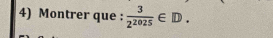 Montrer que :  3/2^(2025) ∈ D.