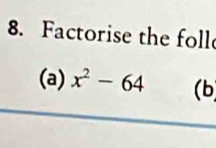 Factorise the foll 
(a) x^2-64 (b