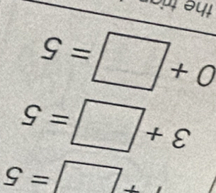 T+□ =5
3+□ =5
|0+□ =5
the tri