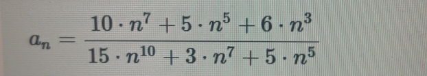 a_n= (10· n^7+5· n^5+6· n^3)/15· n^(10)+3· n^7+5· n^5 