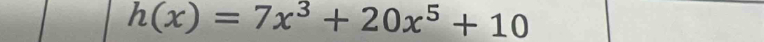 h(x)=7x^3+20x^5+10