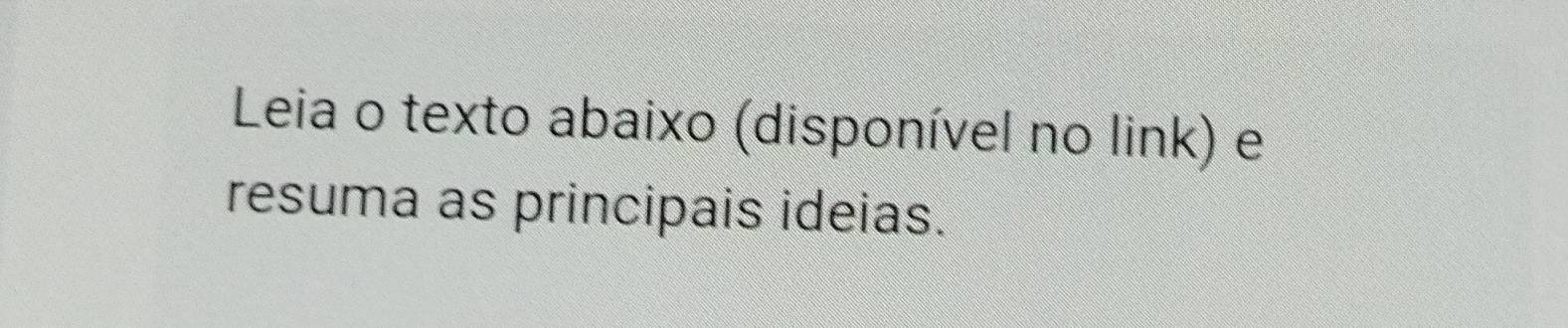 Leia o texto abaixo (disponível no link) e 
resuma as principais ideias.