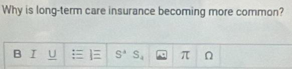 Why is long-term care insurance becoming more common? 
B I U ] S^a S_4 π n