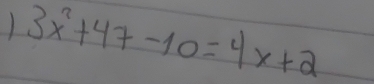 3x^2+47-10=4x+2