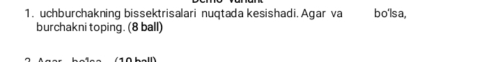 uchburchakning bissektrisalari nuqtada kesishadi. Agar va bo‘lsa, 
burchakni toping. (8 ball)