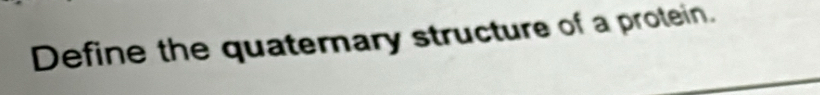 Define the quaternary structure of a protein.