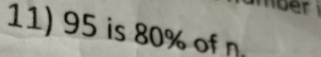 ber 
11) 95 is 80% of n