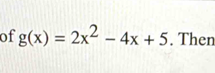 of g(x)=2x^2-4x+5. Then