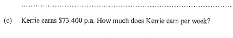 Kerrie earns $73 400 p.a. How much does Kerrie earn per week?