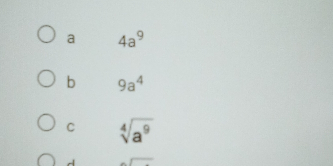 a 4a^9
b 9a^4
C sqrt[4](a^9)
d