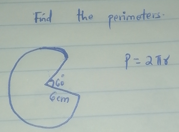 Find the perimeters
P=2π r