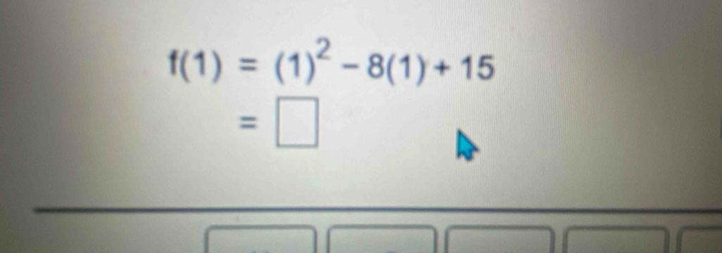 f(1)=(1)^2-8(1)+15
=□