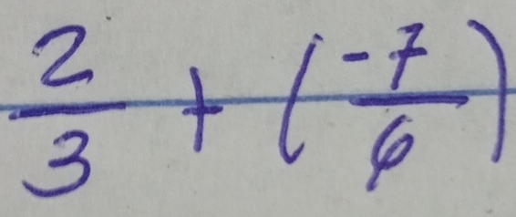  2/3 +( (-7)/6 )