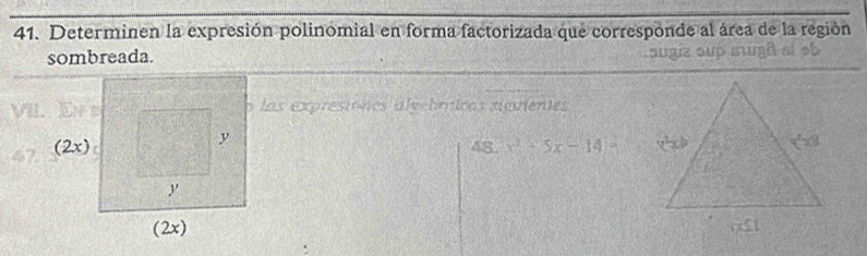 Determinen la expresión polinomial en forma factorizada que corresponde al área de la región
sombreada.
   
o las expresiónos aleebricas sigvientes
48. x^2-5x-14=