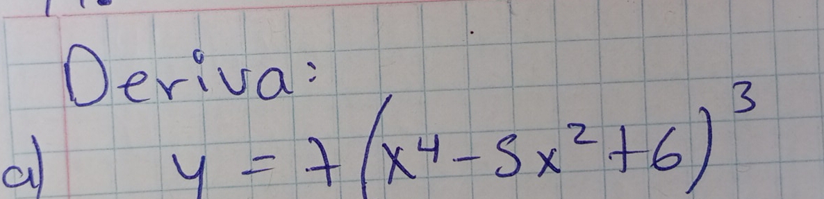 Oeriva: 
a
y=7(x^4-5x^2+6)^3