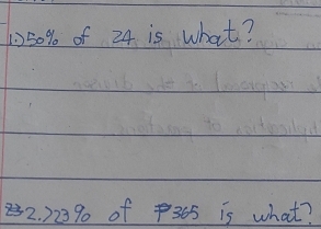 150% of 24 is what? 
22. ) 23% of365 is what?