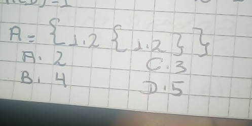 A= 1,2 1,2 
A: 2 C. 3
B、 4
D15