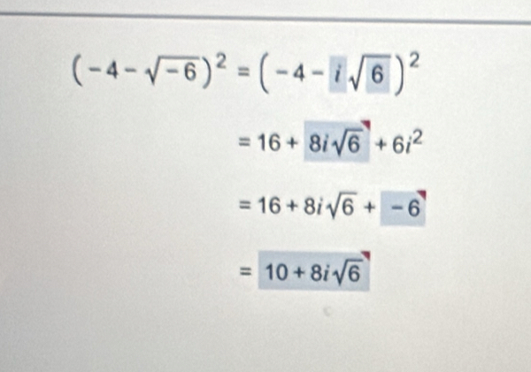 (-4-sqrt(-6))^2=(-4-isqrt(6))^2
=16+8isqrt(6)+6i^2
=16+8isqrt(6)+-6
=10+8isqrt(6)