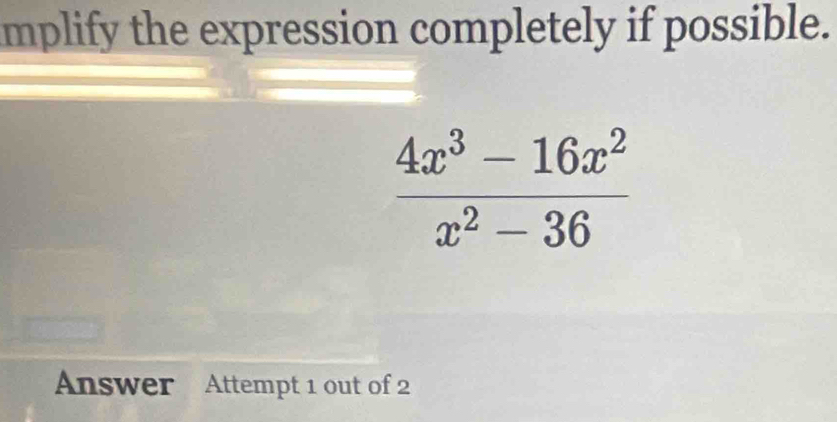 mplify the expression completely if possible.
Answer Attempt 1 out of 2