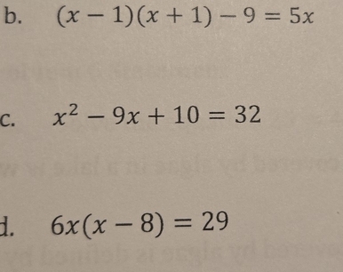 (x-1)(x+1)-9=5x
C. x^2-9x+10=32
1. 6x(x-8)=29