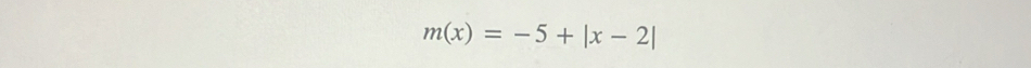 m(x)=-5+|x-2|