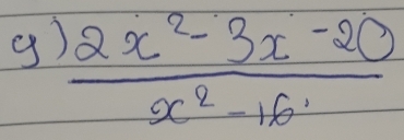  (2x^2-3x-20)/x^2-16 