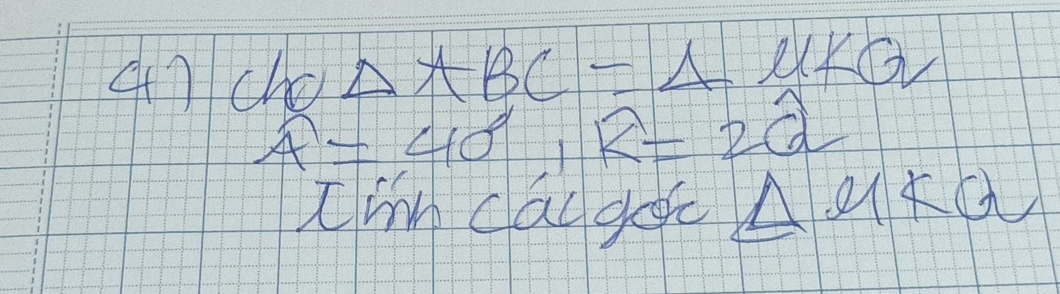 (7 cho △ ABC=△ ell 1kQ
overline A=40, R=2hat a=
Cmn caugec △ UKQ