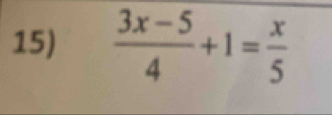  (3x-5)/4 +1= x/5 