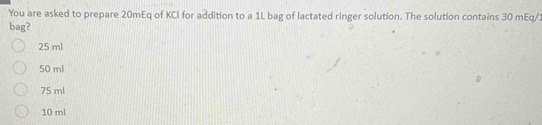 Solved: You are asked to prepare 20mEq of KCl for addition to a 1L bag ...