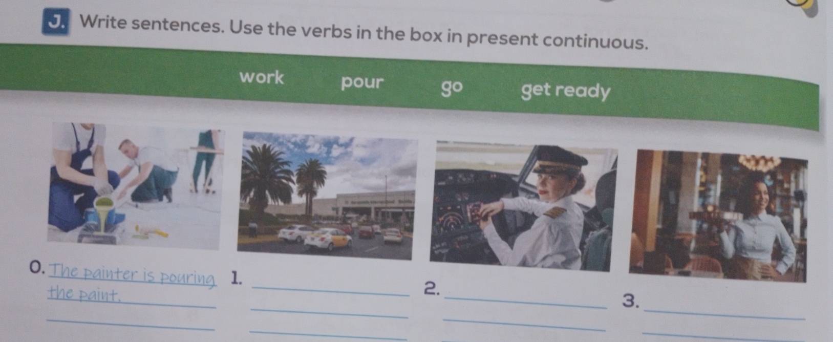 Write sentences. Use the verbs in the box in present continuous. 
work pour g°
get ready 
0. 
_1. 
_ 
_2. 
_ 
_3. 
_ 
_ 
_ 
_ 
_