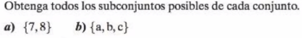 Obtenga todos los subconjuntos posibles de cada conjunto. 
a)  7,8 b)  a,b,c