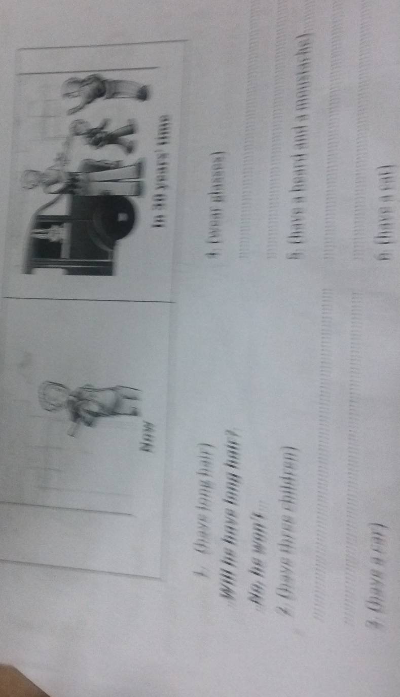 Now 
(have long hair) 4. (wear glasses) 
Will he have long hair? 
7. (have three children) 5. (have a beard and a moustache) 
3. (have a car) 6. (have a cat)