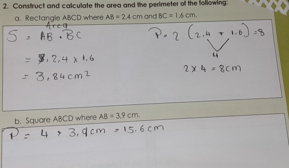 Construct and calculate the area and the perimeter of the following: 
a. Rectangle ABCD where AB=2,4cm and BC=1,6cm. 
b. Square ABCD where AB=3,9cm.