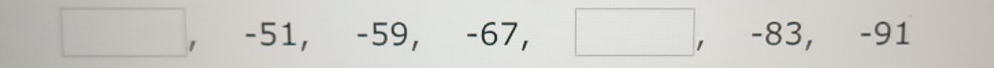 □ , -51, -59, -67, □ , -83, -91