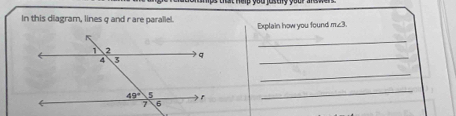 In this diagram, lines q and r are parallel. Explain how you found. m∠ 3.
_
_
_
_