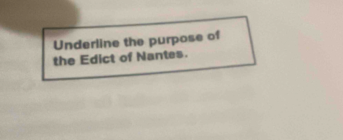 Underline the purpose of 
the Edict of Nantes.